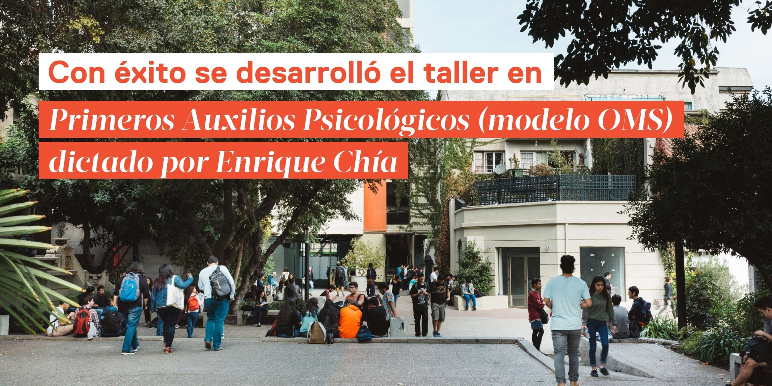 Con éxito se desarrolló el taller en Primeros Auxilios Psicológicos (Modelo OMS) dictado por Enrique Chía